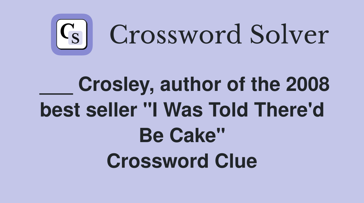 Crosley, author of the 2008 best seller "I Was Told There'd Be Cake